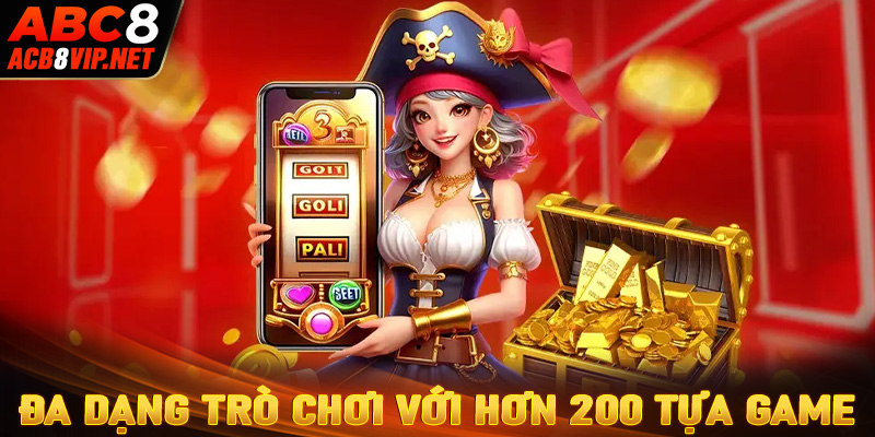 Đa dạng trò chơi với hơn 200 tựa game hấp dẫn