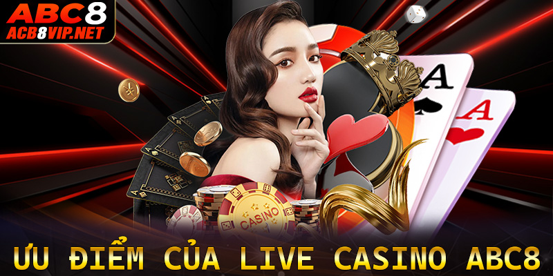 Tổng hợp những điểm nổi trội mà sòng bạc live casino ABC8 đang được ưa chuộng 