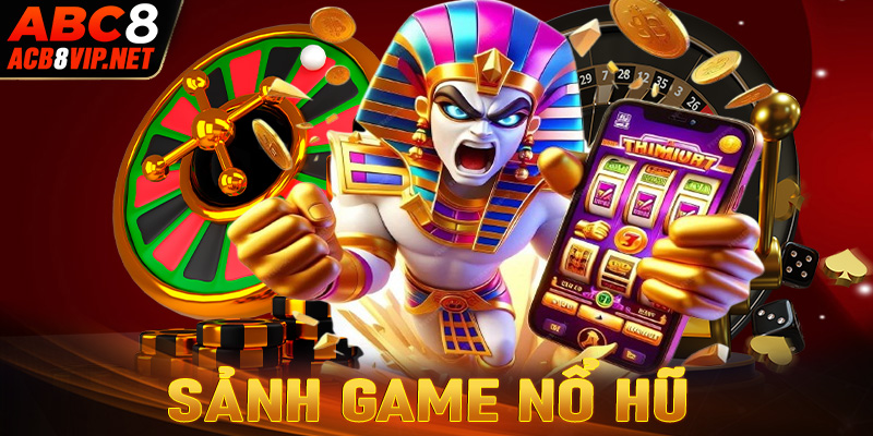 Sảnh game Nổ Hũ 